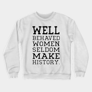 Behaved woman seldom make history Crewneck Sweatshirt